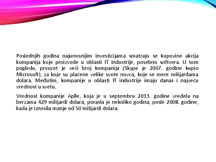 Poslednjih godina najunosnijim investicijama smatraju se kupovine akcija kompanija koje proizvode u oblasti IT