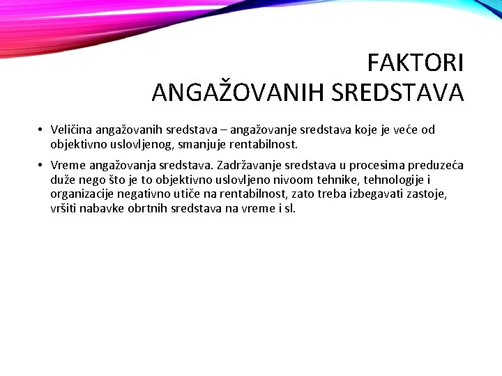 FAKTORI ANGAŽOVANIH SREDSTAVA • Veličina angažovanih sredstava – angažovanje sredstava koje je veće od