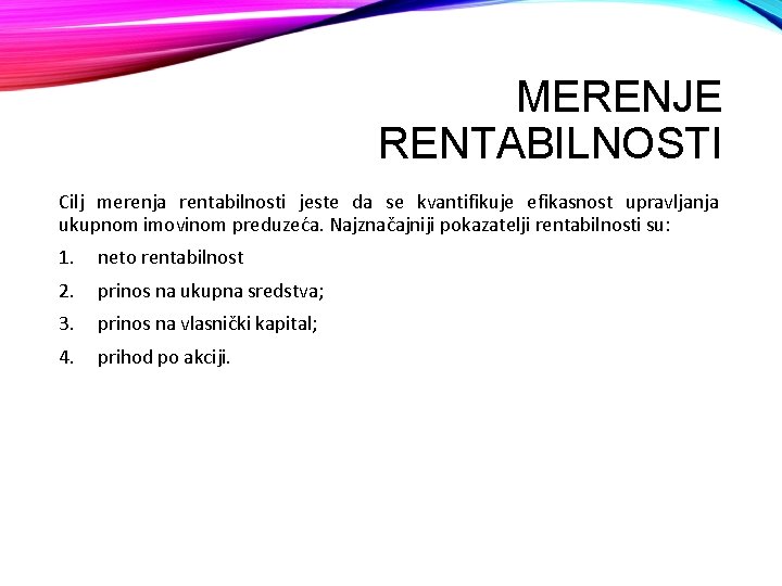 MERENJE RENTABILNOSTI Cilj merenja rentabilnosti jeste da se kvantifikuje efikasnost upravljanja ukupnom imovinom preduzeća.