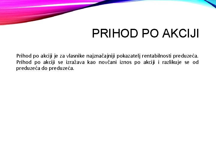 PRIHOD PO AKCIJI Prihod po akciji je za vlasnike najznačajniji pokazatelj rentabilnosti preduzeća. Prihod