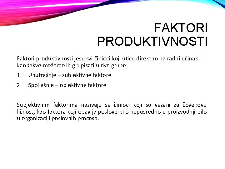 FAKTORI PRODUKTIVNOSTI Faktori produktivnosti jesu svi činioci koji utiču direktno na radni učinak i