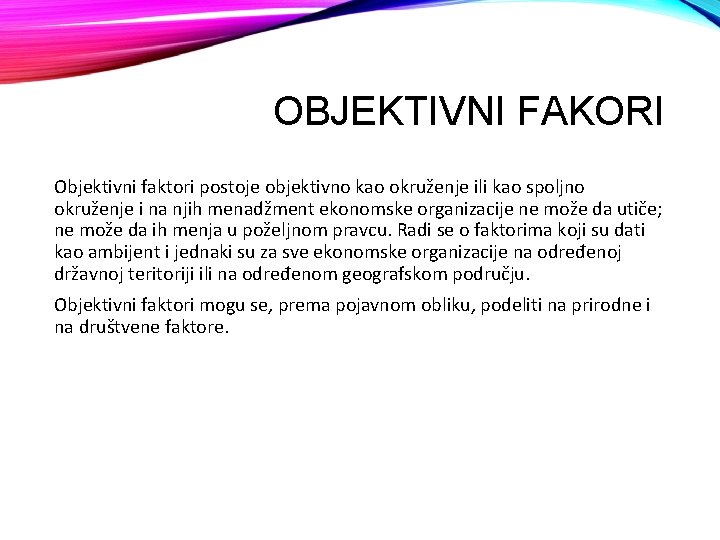 OBJEKTIVNI FAKORI Objektivni faktori postoje objektivno kao okruženje ili kao spoljno okruženje i na