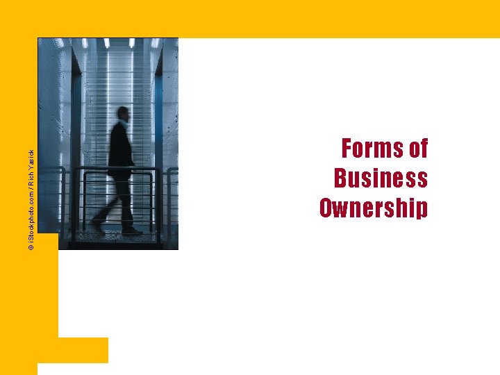 © i. Stockphoto. com / Rich Yasick Forms of Business Ownership 