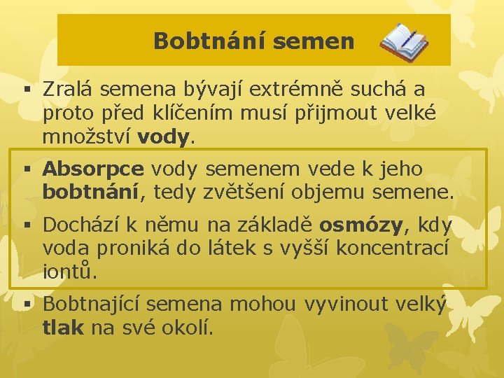 Bobtnání semen § Zralá semena bývají extrémně suchá a proto před klíčením musí přijmout