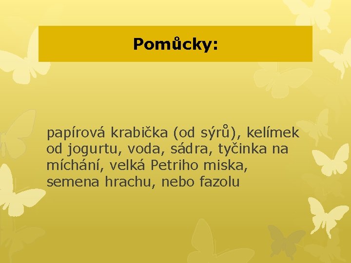 Pomůcky: papírová krabička (od sýrů), kelímek od jogurtu, voda, sádra, tyčinka na míchání, velká