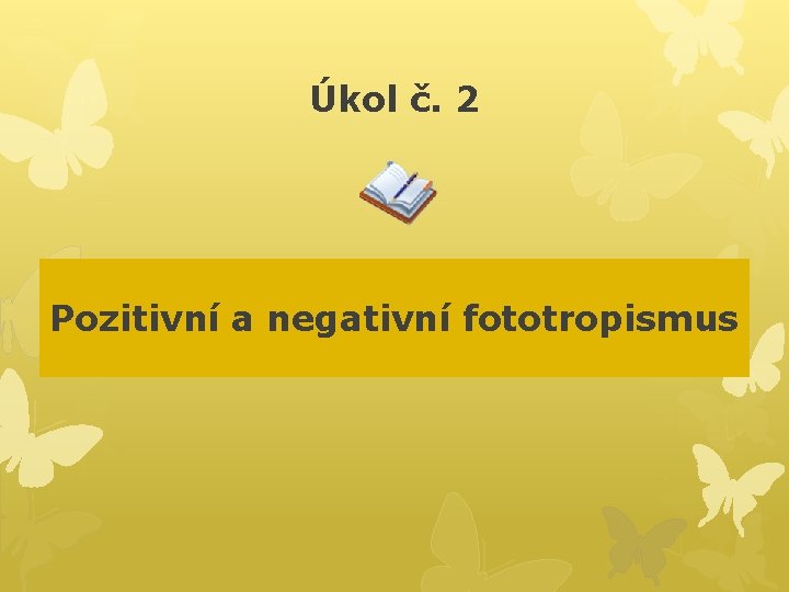 Úkol č. 2 Pozitivní a negativní fototropismus 