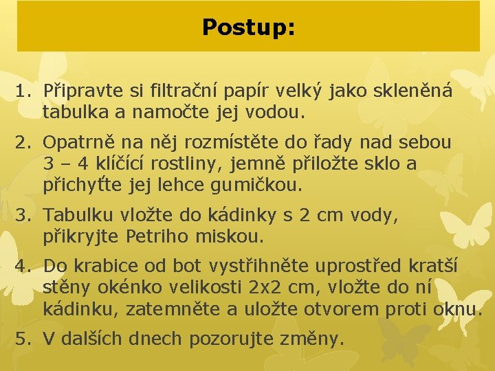 Postup: 1. Připravte si filtrační papír velký jako skleněná tabulka a namočte jej vodou.