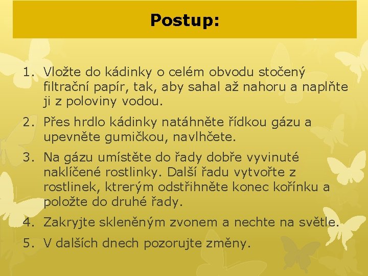 Postup: 1. Vložte do kádinky o celém obvodu stočený filtrační papír, tak, aby sahal