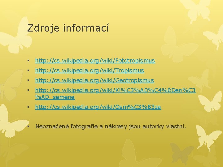 Zdroje informací § http: //cs. wikipedia. org/wiki/Fototropismus § http: //cs. wikipedia. org/wiki/Tropismus § http: