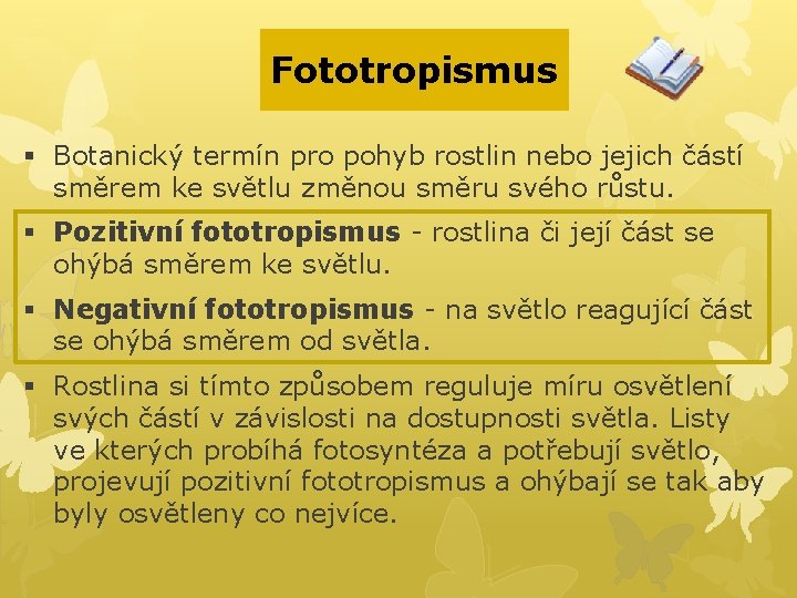 Fototropismus § Botanický termín pro pohyb rostlin nebo jejich částí směrem ke světlu změnou