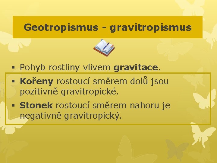 Geotropismus - gravitropismus § Pohyb rostliny vlivem gravitace. § Kořeny rostoucí směrem dolů jsou