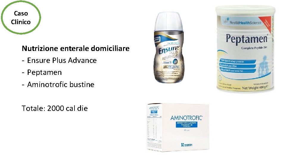 Caso Clinico Nutrizione enterale domiciliare - Ensure Plus Advance - Peptamen - Aminotrofic bustine