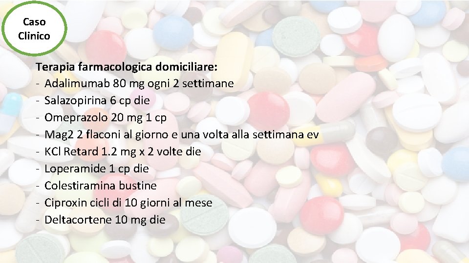 Caso Clinico Terapia farmacologica domiciliare: - Adalimumab 80 mg ogni 2 settimane - Salazopirina