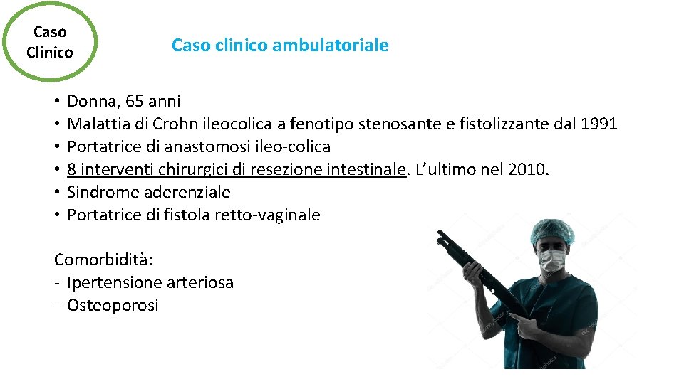 Caso Clinico • • • Caso clinico ambulatoriale Donna, 65 anni Malattia di Crohn