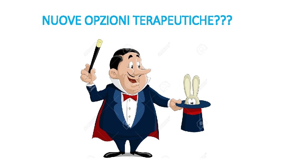 NUOVE OPZIONI TERAPEUTICHE? ? ? 