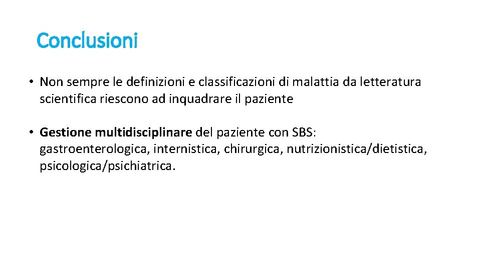 Conclusioni • Non sempre le definizioni e classificazioni di malattia da letteratura scientifica riescono