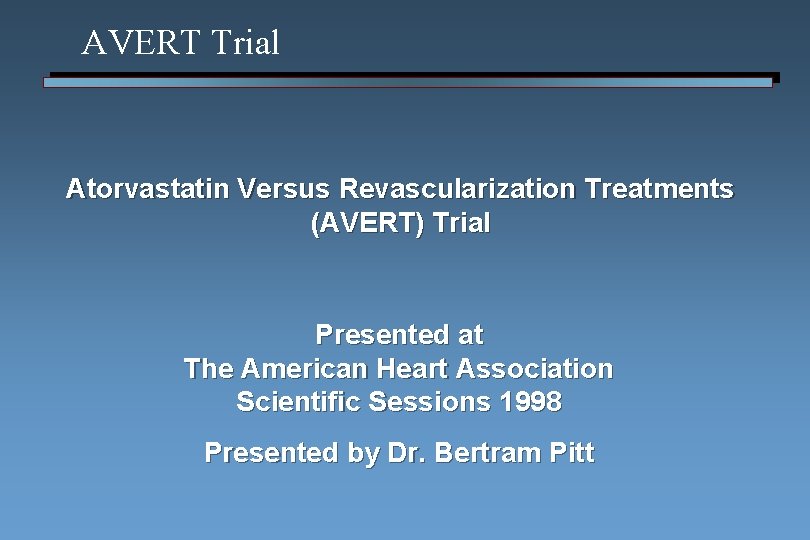 AVERT Trial Atorvastatin Versus Revascularization Treatments (AVERT) Trial Presented at The American Heart Association