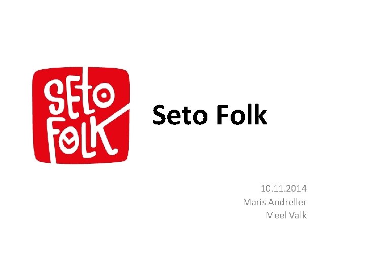  Seto Folk 10. 11. 2014 Maris Andreller Meel Valk 