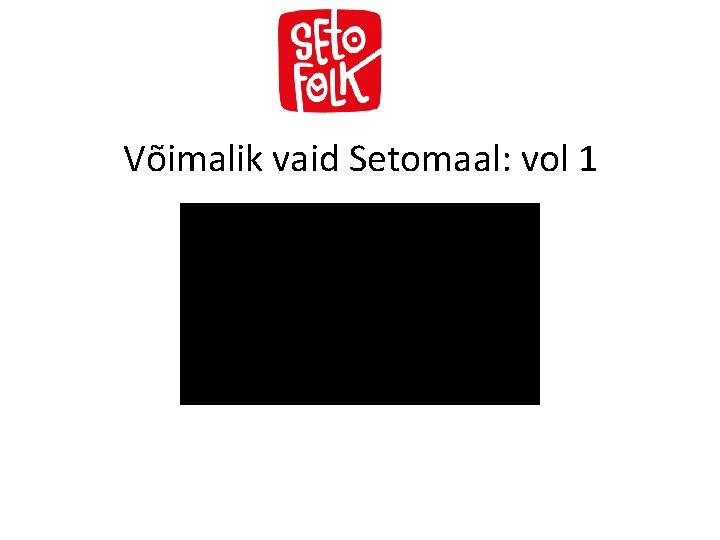 Võimalik vaid Setomaal: vol 1 