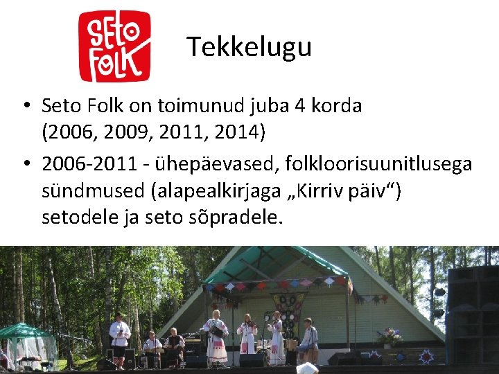 Tekkelugu • Seto Folk on toimunud juba 4 korda (2006, 2009, 2011, 2014) •