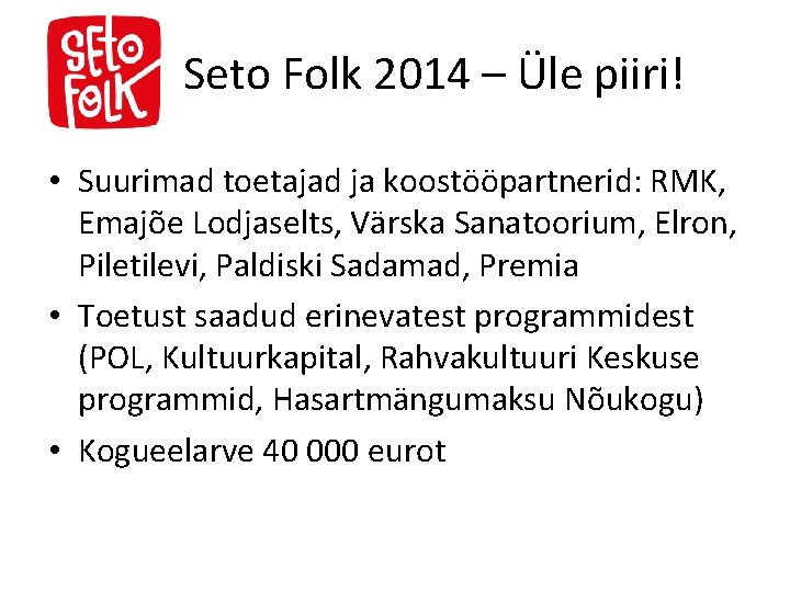 Seto Folk 2014 – Üle piiri! • Suurimad toetajad ja koostööpartnerid: RMK, Emajõe Lodjaselts,