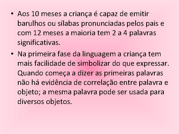  • Aos 10 meses a criança é capaz de emitir barulhos ou sílabas