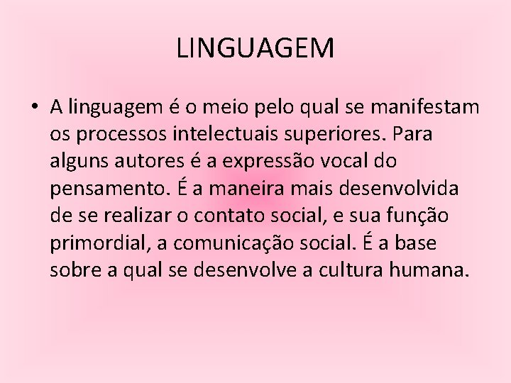 LINGUAGEM • A linguagem é o meio pelo qual se manifestam os processos intelectuais