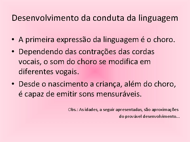 Desenvolvimento da conduta da linguagem • A primeira expressão da linguagem é o choro.