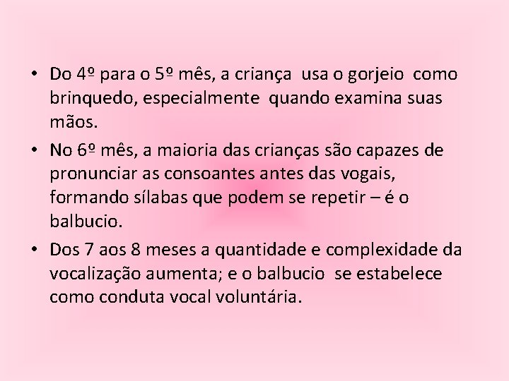  • Do 4º para o 5º mês, a criança usa o gorjeio como