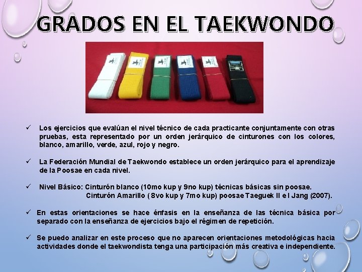 GRADOS EN EL TAEKWONDO ü Los ejercicios que evalúan el nivel técnico de cada