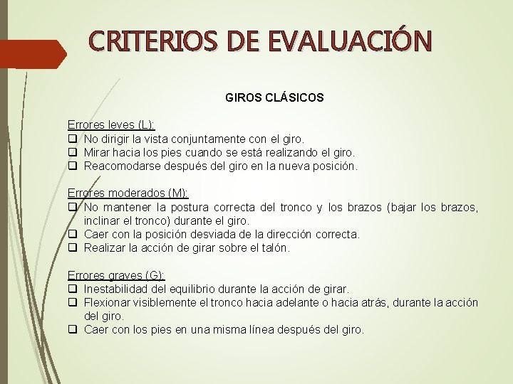 CRITERIOS DE EVALUACIÓN GIROS CLÁSICOS Errores leves (L): q No dirigir la vista conjuntamente