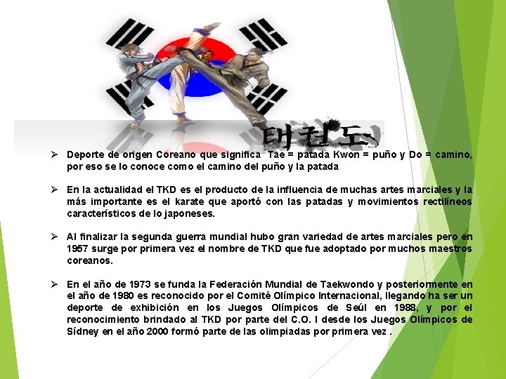 Ø Deporte de origen Coreano que significa Tae = patada Kwon = puño y