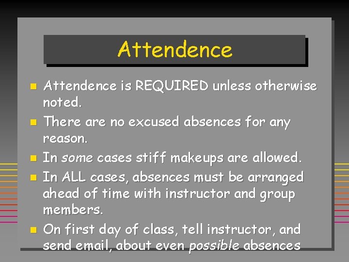 Attendence n n n Attendence is REQUIRED unless otherwise noted. There are no excused