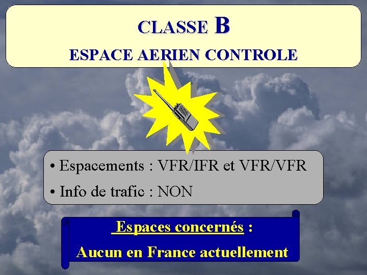 CLASSE B ESPACE AERIEN CONTROLE • Espacements : VFR/IFR et VFR/VFR • Info de