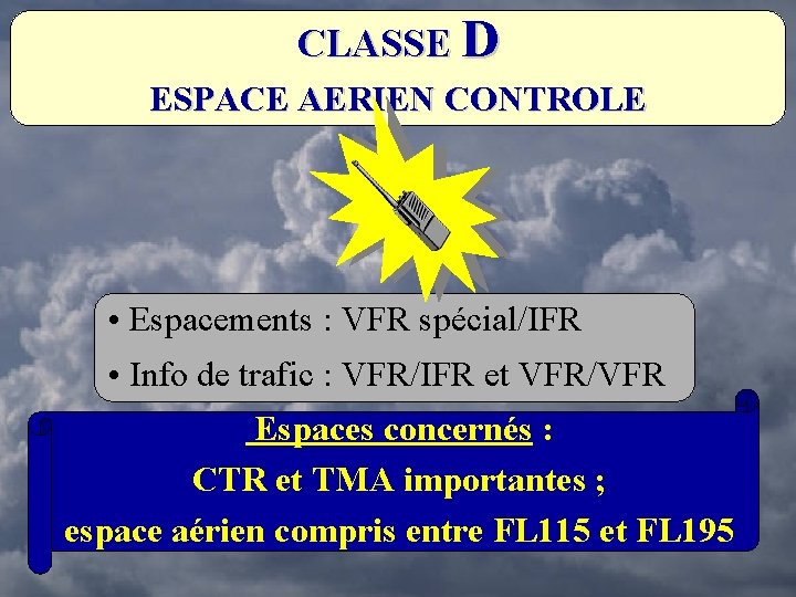 CLASSE D ESPACE AERIEN CONTROLE • Espacements : VFR spécial/IFR • Info de trafic