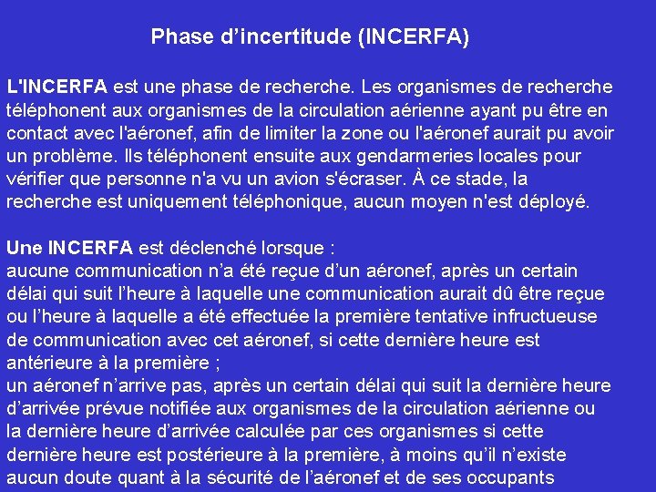 Phase d’incertitude (INCERFA) L'INCERFA est une phase de recherche. Les organismes de recherche téléphonent