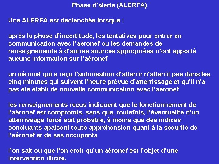 Phase d’alerte (ALERFA) Une ALERFA est déclenchée lorsque : après la phase d’incertitude, les