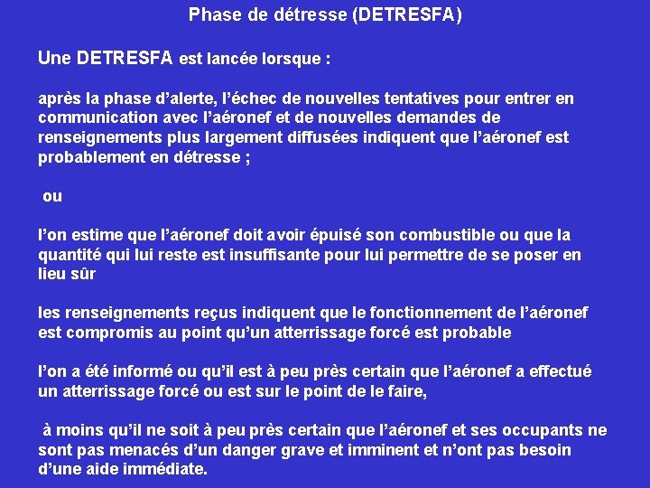 Phase de détresse (DETRESFA) Une DETRESFA est lancée lorsque : après la phase d’alerte,