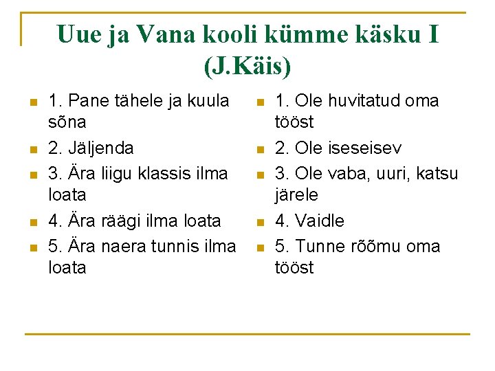 Uue ja Vana kooli kümme käsku I (J. Käis) n n n 1. Pane