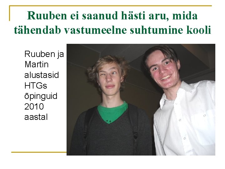 Ruuben ei saanud hästi aru, mida tähendab vastumeelne suhtumine kooli Ruuben ja Martin alustasid