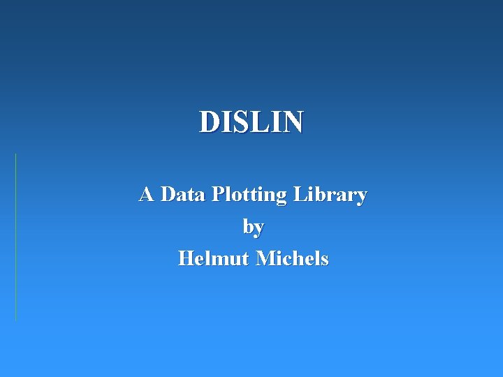 DISLIN A Data Plotting Library by Helmut Michels 