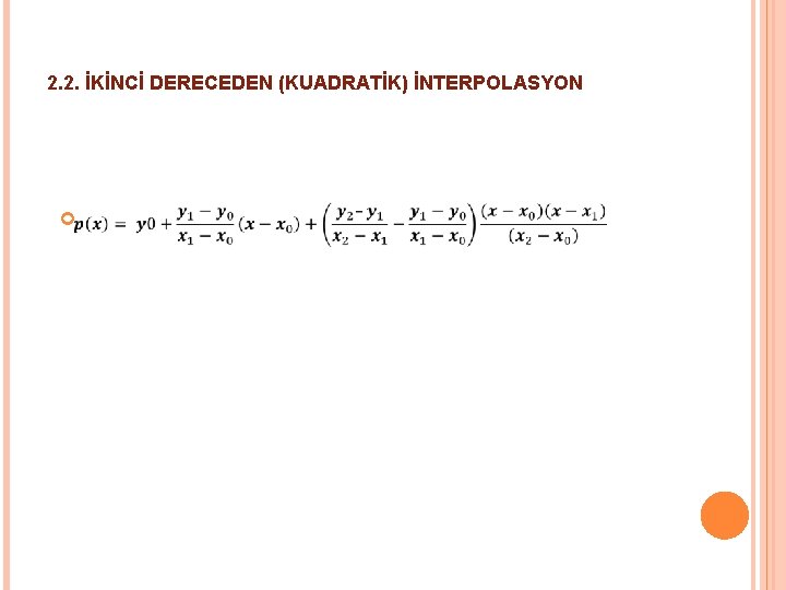 2. 2. İKİNCİ DERECEDEN (KUADRATİK) İNTERPOLASYON 2. 2. İKİNCİ DERECEDEN (KUADRATİK) İNTERPOLASYON