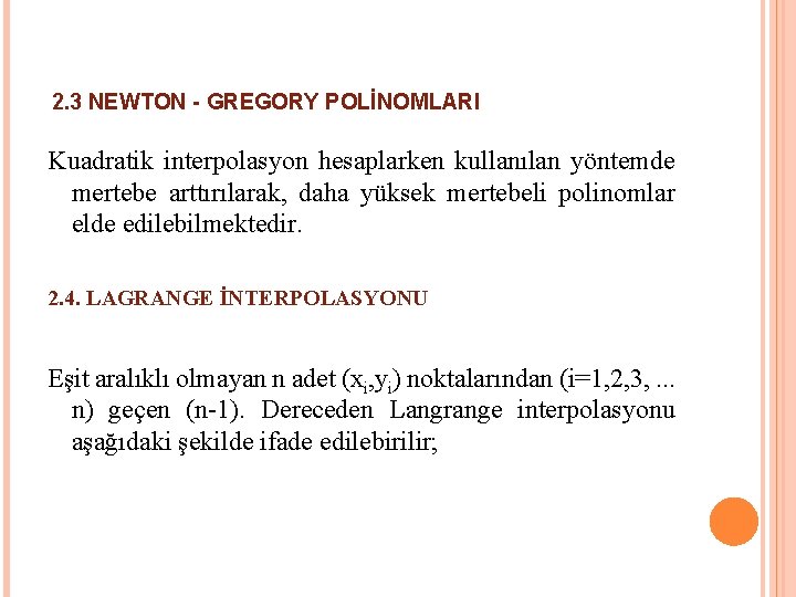 2. 3 NEWTON - GREGORY POLİNOMLARI Kuadratik interpolasyon hesaplarken kullanılan yöntemde mertebe arttırılarak, daha 2. 3 NEWTON - GREGORY POLİNOMLARI Kuadratik interpolasyon hesaplarken kullanılan yöntemde mertebe arttırılarak, daha
