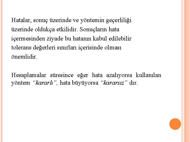 Hatalar, sonuç üzerinde ve yöntemin geçerliliği üzerinde oldukça etkilidir. Sonuçların hata içermesinden ziyade bu Hatalar, sonuç üzerinde ve yöntemin geçerliliği üzerinde oldukça etkilidir. Sonuçların hata içermesinden ziyade bu