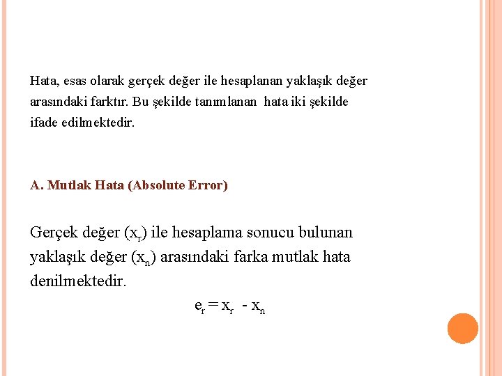 Hata, esas olarak gerçek değer ile hesaplanan yaklaşık değer arasındaki farktır. Bu şekilde tanımlanan Hata, esas olarak gerçek değer ile hesaplanan yaklaşık değer arasındaki farktır. Bu şekilde tanımlanan