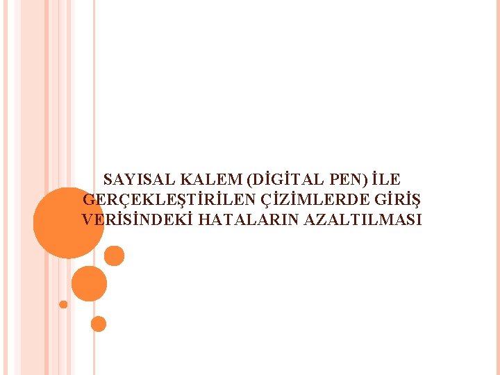 SAYISAL KALEM (DİGİTAL PEN) İLE GERÇEKLEŞTİRİLEN ÇİZİMLERDE GİRİŞ VERİSİNDEKİ HATALARIN AZALTILMASI SAYISAL KALEM (DİGİTAL PEN) İLE GERÇEKLEŞTİRİLEN ÇİZİMLERDE GİRİŞ VERİSİNDEKİ HATALARIN AZALTILMASI
