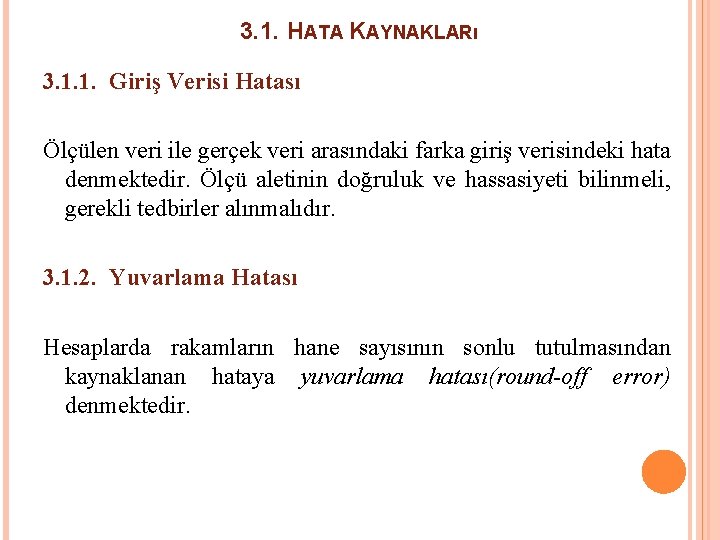 3. 1. HATA KAYNAKLARı 3. 1. 1. Giriş Verisi Hatası Ölçülen veri ile gerçek 3. 1. HATA KAYNAKLARı 3. 1. 1. Giriş Verisi Hatası Ölçülen veri ile gerçek