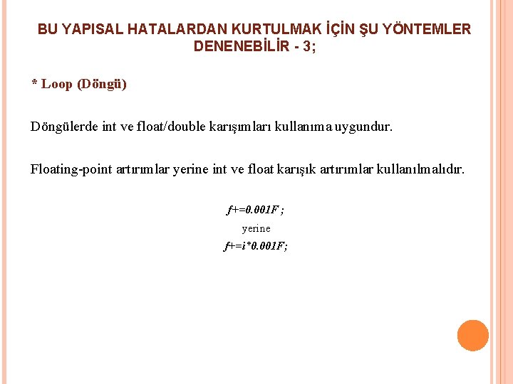 BU YAPISAL HATALARDAN KURTULMAK İÇİN ŞU YÖNTEMLER DENENEBİLİR - 3; * Loop (Döngü) Döngülerde BU YAPISAL HATALARDAN KURTULMAK İÇİN ŞU YÖNTEMLER DENENEBİLİR - 3; * Loop (Döngü) Döngülerde