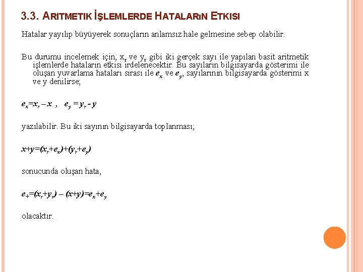 3. 3. ARITMETIK İŞLEMLERDE HATALARıN ETKISI Hatalar yayılıp büyüyerek sonuçların anlamsız hale gelmesine sebep 3. 3. ARITMETIK İŞLEMLERDE HATALARıN ETKISI Hatalar yayılıp büyüyerek sonuçların anlamsız hale gelmesine sebep