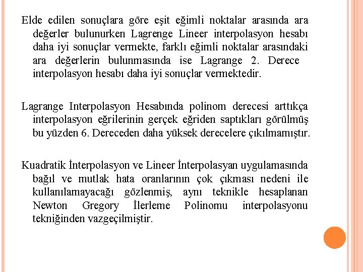 Elde edilen sonuçlara göre eşit eğimli noktalar arasında ara değerler bulunurken Lagrenge Lineer interpolasyon Elde edilen sonuçlara göre eşit eğimli noktalar arasında ara değerler bulunurken Lagrenge Lineer interpolasyon
